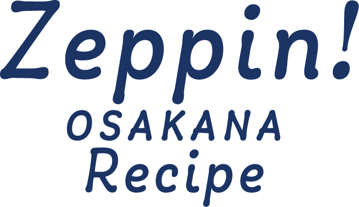 Zeppin! OSAKANA Recipe